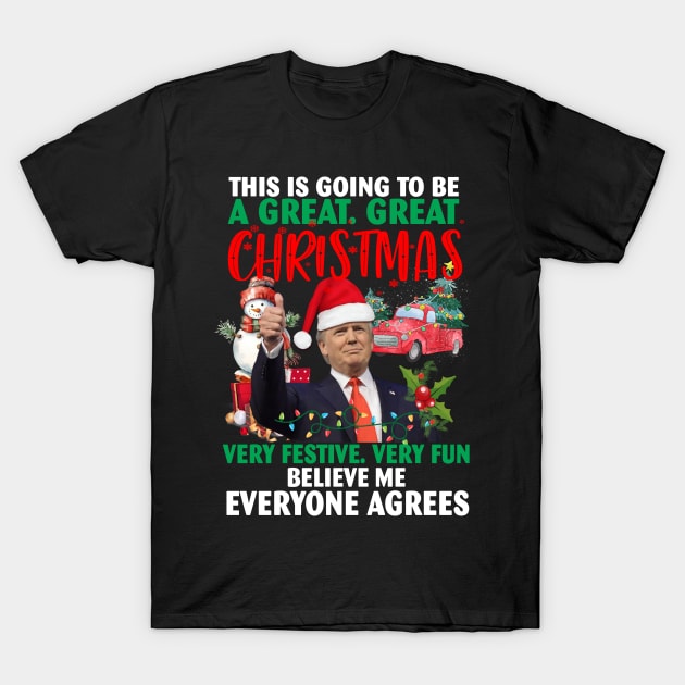 This Is Going To Be A Great Great Christmas Very Festive Very Fun Believe Me Everyone Agrees T-Shirt by Spit in my face PODCAST